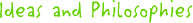 Ideas and Philosophies
